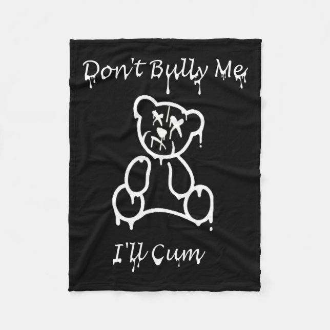 Dont Bully Me Ill Come _3  Fleece Blanket (Front)