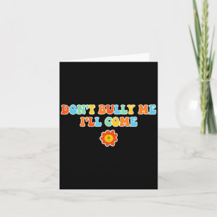 Dont Bully Me Ill Come Sarcastic Meme For Women Card
