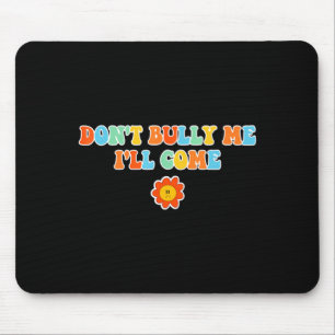 Dont Bully Me Ill Come Sarcastic Meme For Women  Mouse Mat