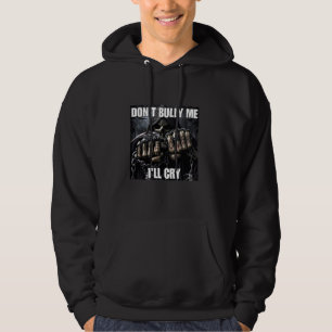 Don't Bully Me I'll Cry Funny Cringe Hard Skeleton Hoodie