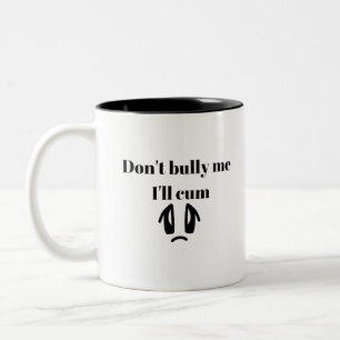 Don't bully me I'll cum Classic Two-Tone Coffee Mug