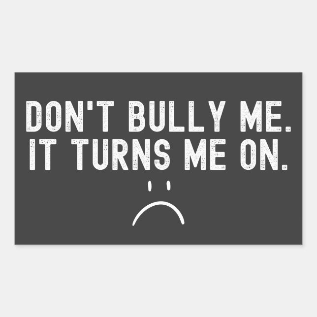 Don't Bully Me It Turns Me On Rectangular Sticker (Front)