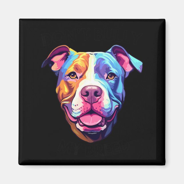 Dont Bully My Bread Pit Bull Colours Magnet (Front)