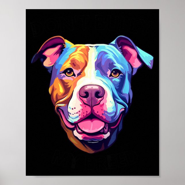 Dont Bully My Bread Pit Bull Colours Poster (Front)