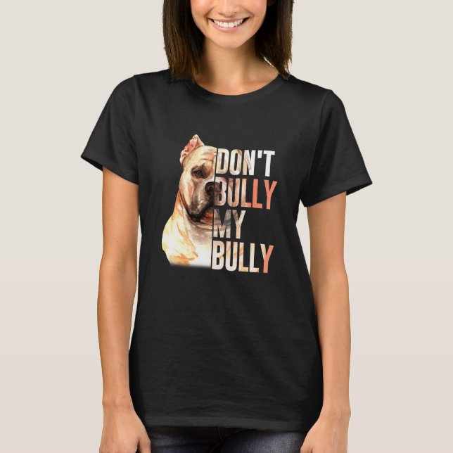Don't Bully My Bully  Quote T-Shirt (Front)