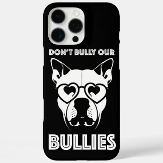 don't bully our bullies iPhone 16 pro max case