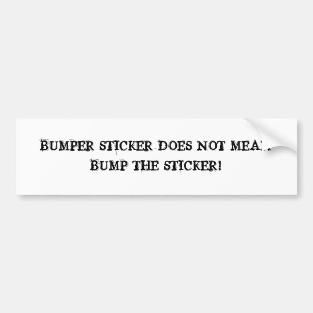 Don't bump the bumper! bumper sticker (Front)