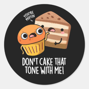 Don't Cake That Tone With Me Funny Snack PuDark BG Classic Round Sticker