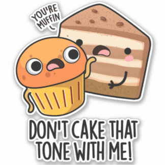 Don't Cake That Tone With Me Funny Snack Pun 
