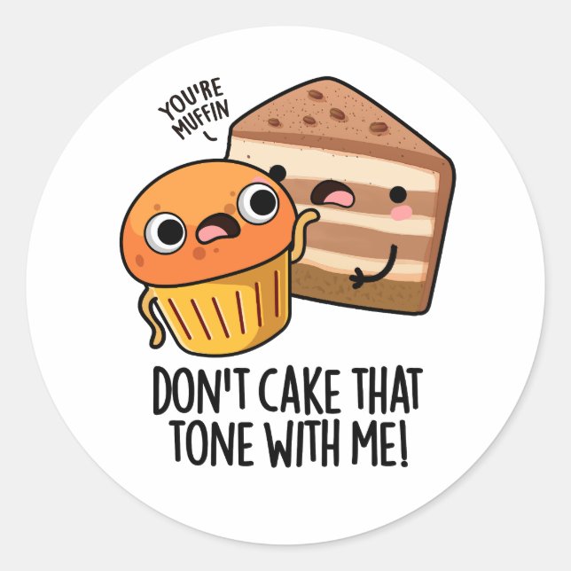 Don't Cake That Tone With Me Funny Snack Pun  Classic Round Sticker (Front)