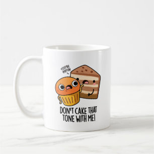 Don't Cake That Tone With Me Funny Snack Pun  Coffee Mug