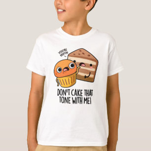 Don't Cake That Tone With Me Funny Snack Pun T-Shirt