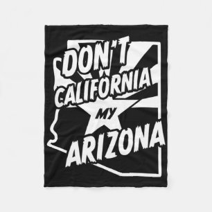 Don't California My Arizona Shirt  Fleece Blanket