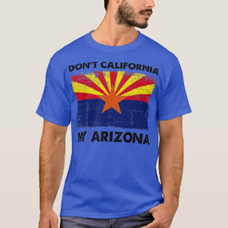 Dont California My Arizona Vintage Arizona Flag De T-Shirt