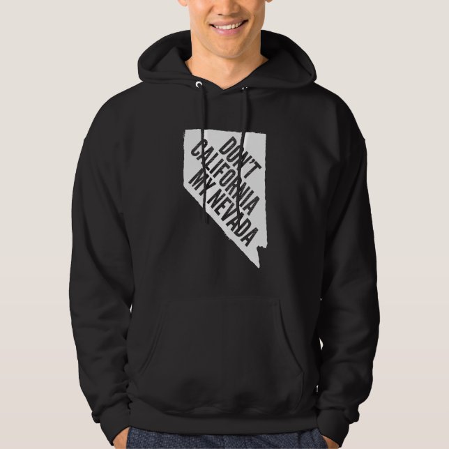 Don't California My Nevada Hoodie (Front)