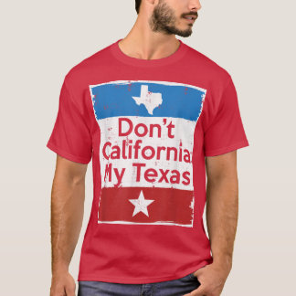 Dont California My Teas T-Shirt