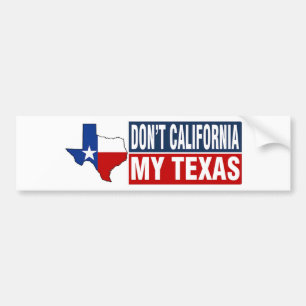 Dont California My Texas Bumper Sticker