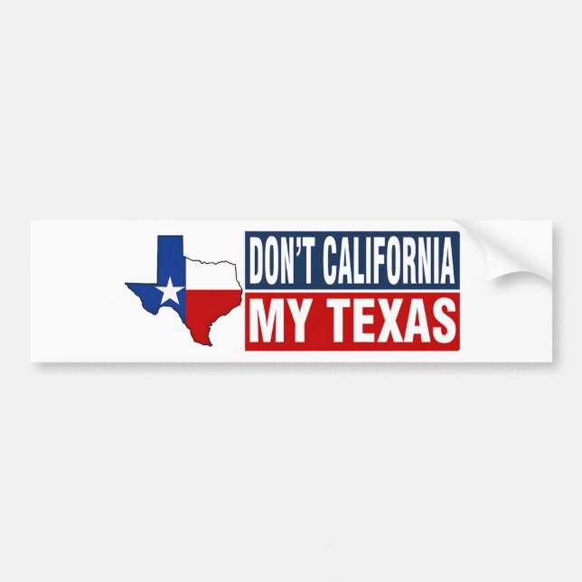 Dont California My Texas Bumper Sticker (Front)