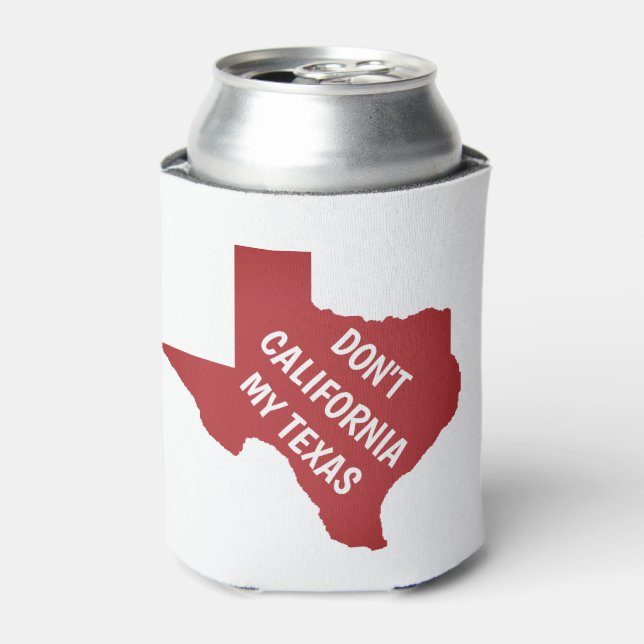 Don't California My Texas Can Cooler (Can Front)
