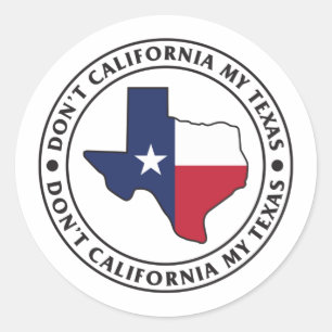 Don't California My Texas Classic Round Sticker