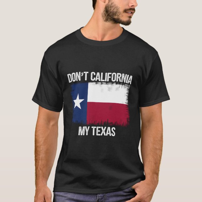 Don'T California My Texas Shirt Texasflag Retro (Front)