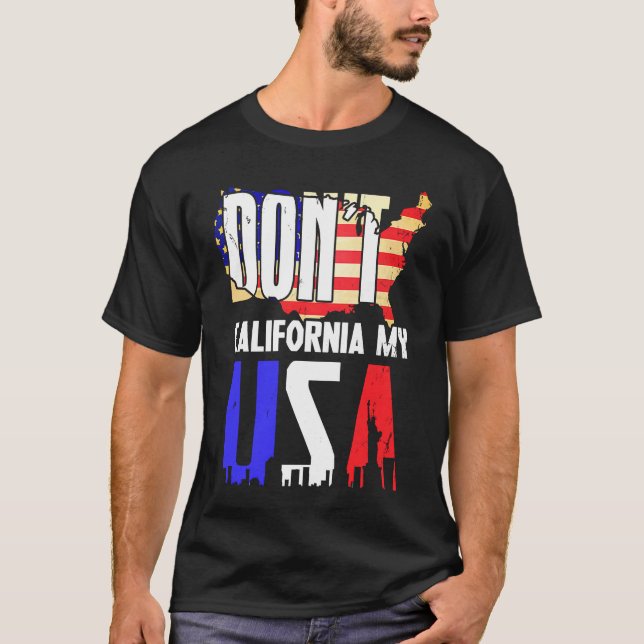 Don't California My Usa Flag American T-Shirt (Front)