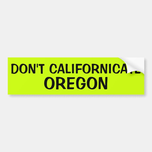 DON'T CALIFORNICATE OREGON BUMPER STICKER (Front)