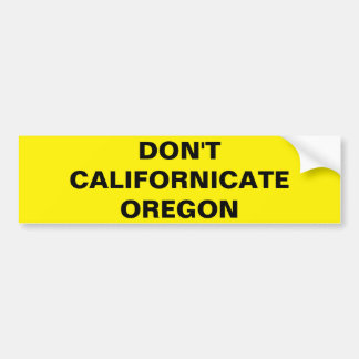 DON'T CALIFORNICATE OREGON BUMPER STICKER