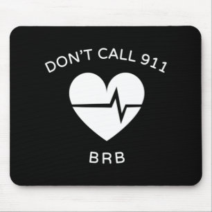 Don't Call 911 BRB POTS Dysautonomia Awareness T-S Mouse Mat