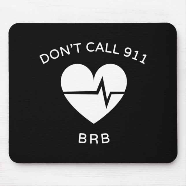 Don't Call 911 BRB POTS Dysautonomia Awareness T-S Mouse Mat (Front)