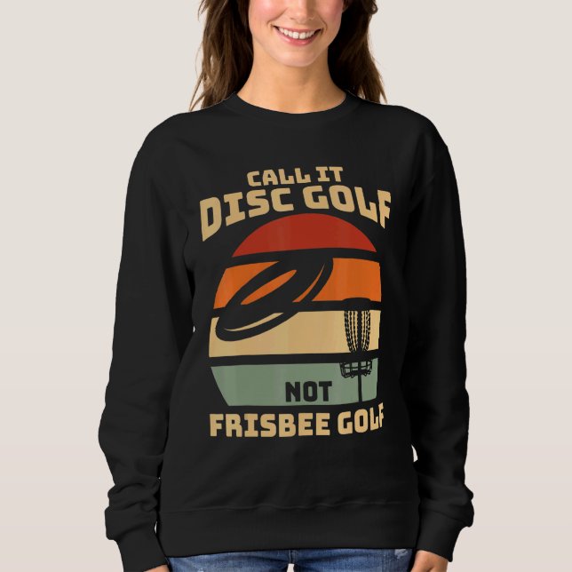 Dont call it Frisbee Golf - Disc Golf Sweatshirt (Front)