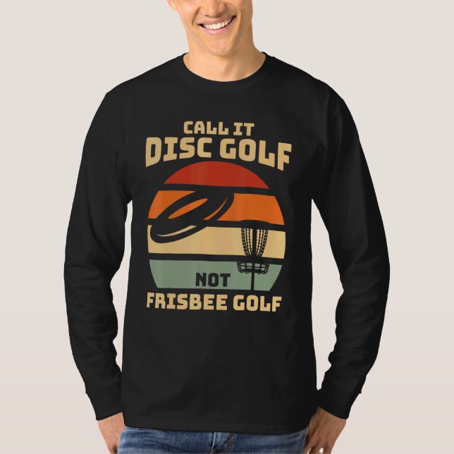 Dont call it Frisbee Golf - Disc Golf T-Shirt (Front)
