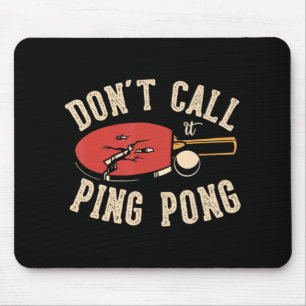 Don't call it ping pong for a Ping Pong Player Tab Mouse Mat