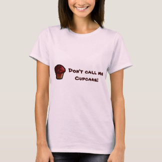 Don't call me Cupcake! T-Shirt