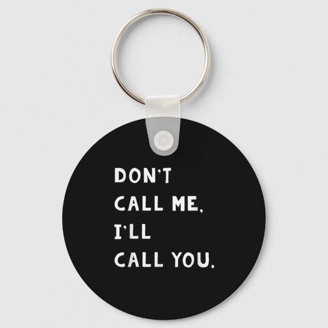 Don't Call Me I'll Call You Funny Quote Gift  Key Ring (Front)