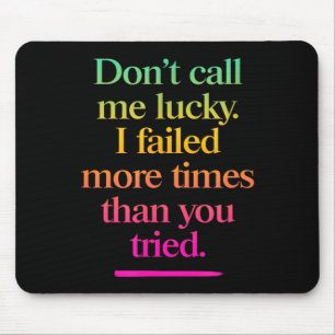 Dont Call Me Lucky - Motivation Saying Mouse Mat