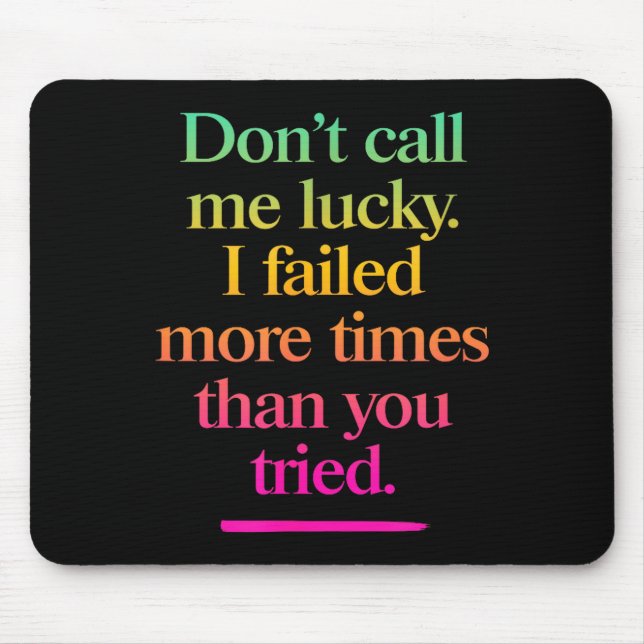 Dont Call Me Lucky - Motivation Saying  Mouse Mat (Front)