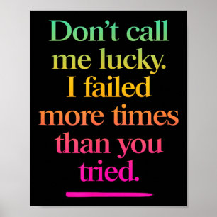 Dont Call Me Lucky - Motivation Saying Poster