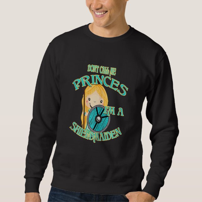 Don't Call Me Princes I'm A Shieldmaiden Viking Sweatshirt (Front)