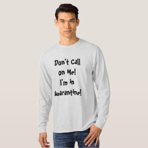 Don't Call Me Quarantine T-Shirt
