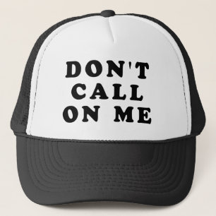 Don't Call On Me Trucker Hat
