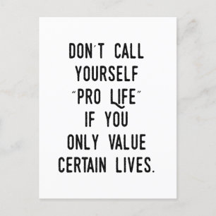 Don't Call Yourself Pro Life if...  Postcard
