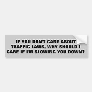 Don't Care About the Law? = I Don't Care About You Bumper Sticker