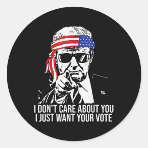 Don't Care About You I Just Want Your Vote Trump 2 Classic Round Sticker