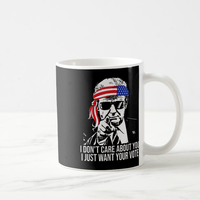 Don't Care About You I Just Want Your Vote Trump 2 Coffee Mug (Right)
