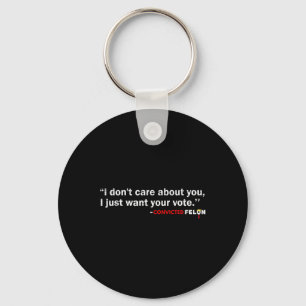 Don't Care About You I Just Want Your Vote Trump 2 Key Ring