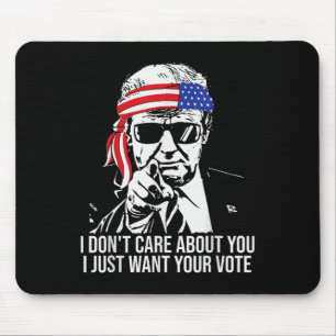 Don't Care About You I Just Want Your Vote Trump 2 Mouse Mat