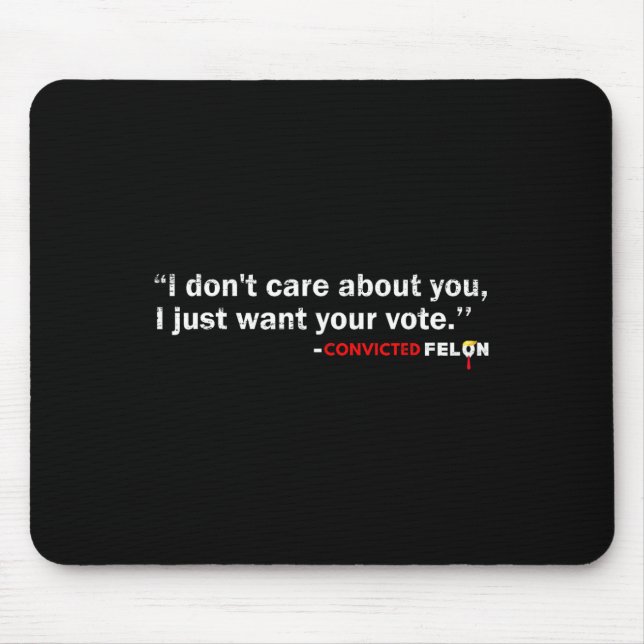 Don't Care About You I Just Want Your Vote Trump 2 Mouse Mat (Front)