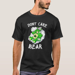 Dont Care Cute Bear For Weedy T-Shirt