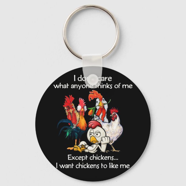 Dont Care What Anyone Thinks Of Me Except Chickens Key Ring (Front)